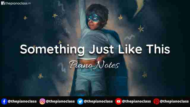 Something Just Like This Piano Notes - The Chainsmokers & Coldplay