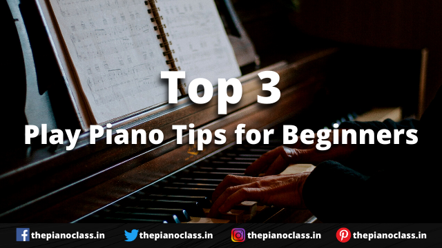 Top 3 Play Piano Tips for Beginners